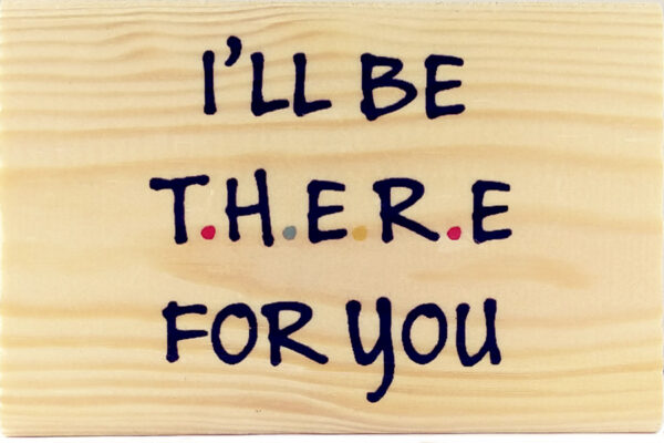 I'll be there for you
